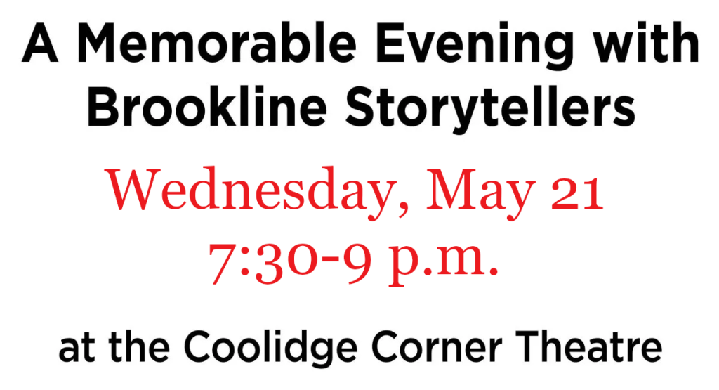 A Memorable Evening with Brookline Storytellers, Wednesday, May 21, 2025 7:30 – 9 p.m., at the Coolidge Corner Theatre